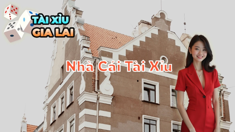 Các Nhà Cái Tài Xỉu Uy Tín Tại Gia Lai 2024