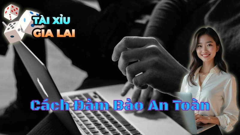 Cách Đảm Bảo An Toàn Khi Chơi Tài Xỉu Online 2024