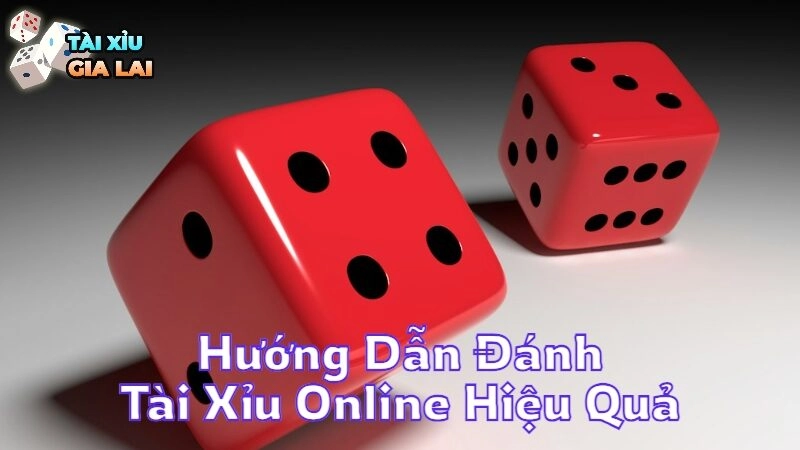 Hướng Dẫn Đánh Tài Xỉu Online Hiệu Quả