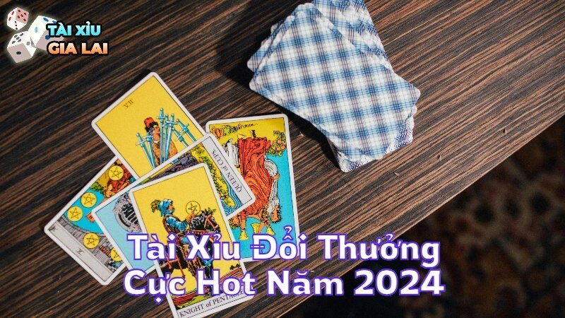 Tài Xỉu Đổi Thưởng Cực Hot Năm 2024